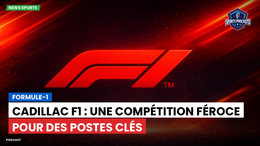 Formule 1 Podcast: Formule-1 : Cadillac F1 : Une compétition féroce pour des postes clés