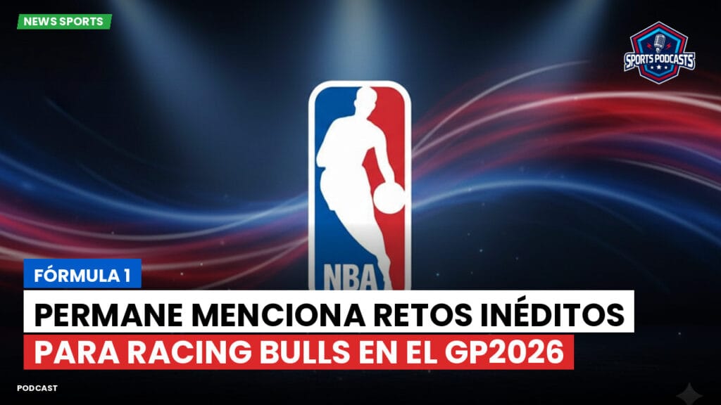 Nba Podcast: Fórmula 1: Permane menciona retos inéditos para Racing Bulls en el GP2026