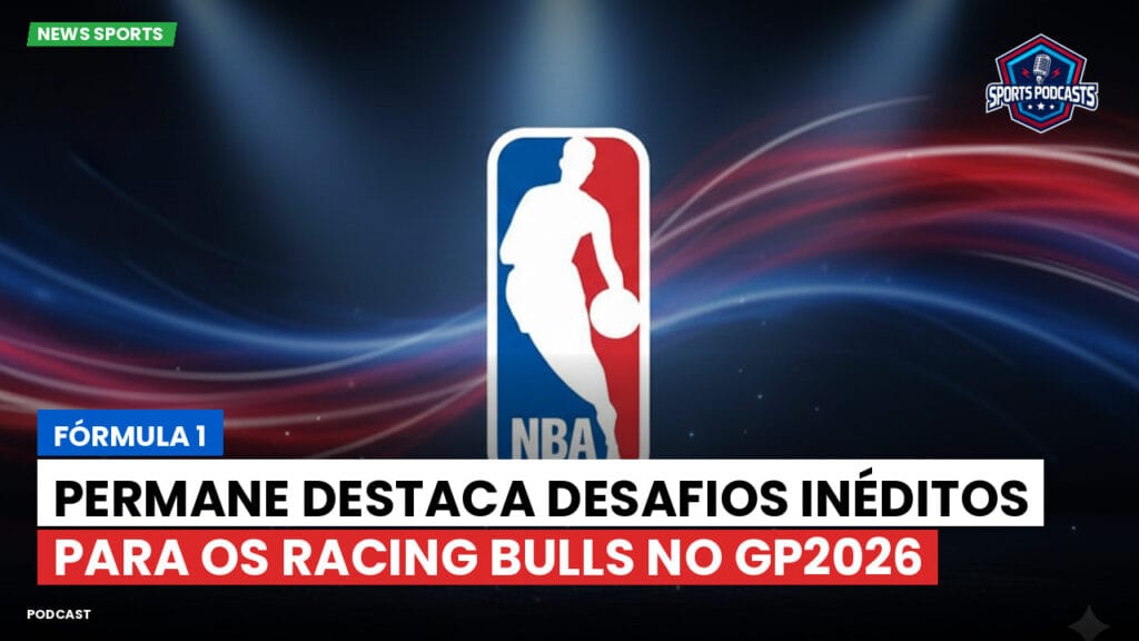 Nba Podcast: Fórmula 1: Permane destaca desafios inéditos para os Racing Bulls no GP2026