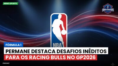 NBA Podcast: Fórmula 1: Permane destaca desafios inéditos para os Racing Bulls no GP2026
