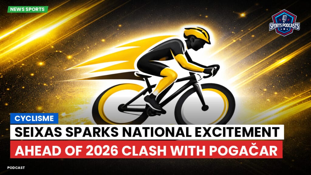 Cycling Podcast: Cyclisme : Seixas Sparks National Excitement Ahead of 2026 Clash with Pogačar