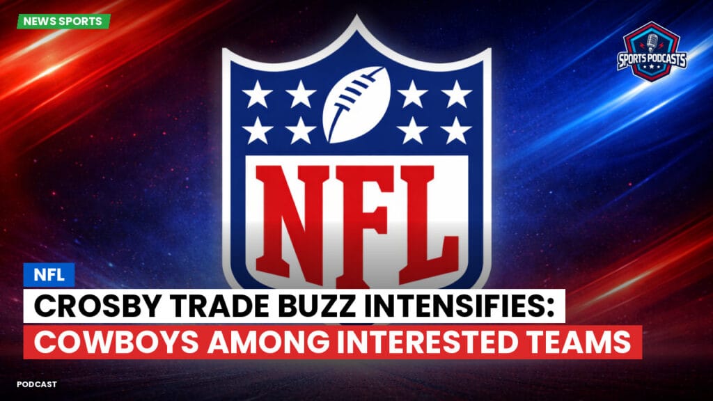 Nfl Podcast: NFL : Crosby Trade Buzz Intensifies: Cowboys Among Interested Teams