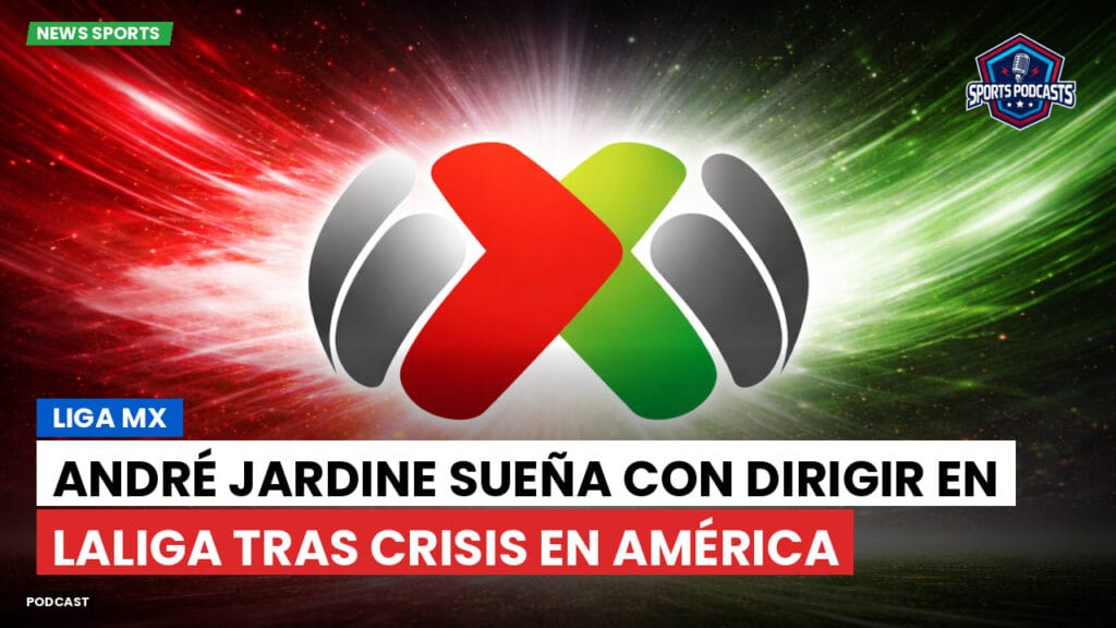 Liga Mx Podcast: André Jardine sueña con dirigir en LaLiga tras crisis en América