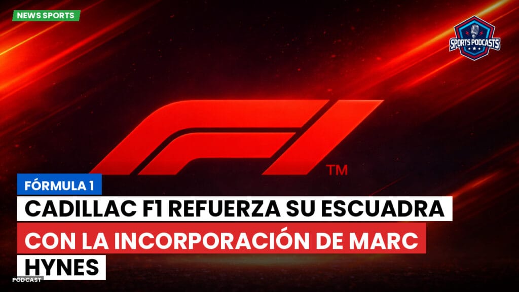 Formule 1 Podcast: Fórmula 1 : Cadillac F1 refuerza su escuadra con la incorporación de Marc Hynes