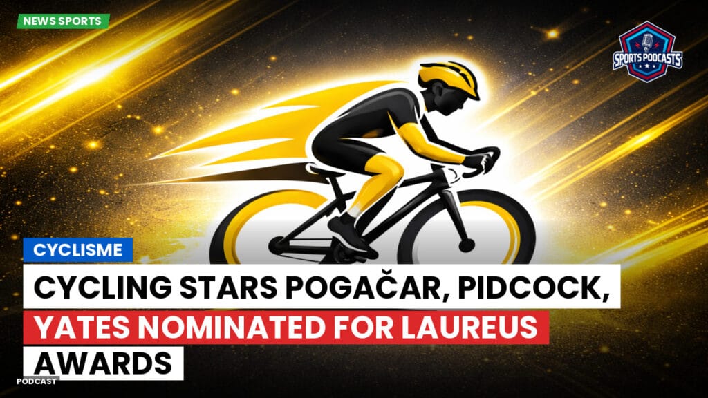 Cycling Podcast: Cyclisme : Cycling Stars Pogačar, Pidcock, Yates Nominated for Laureus Awards