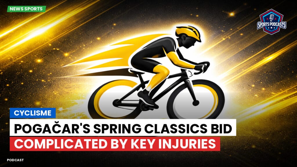 Cycling Podcast: Cyclisme : Pogačar's Spring Classics Bid Complicated by Key Injuries