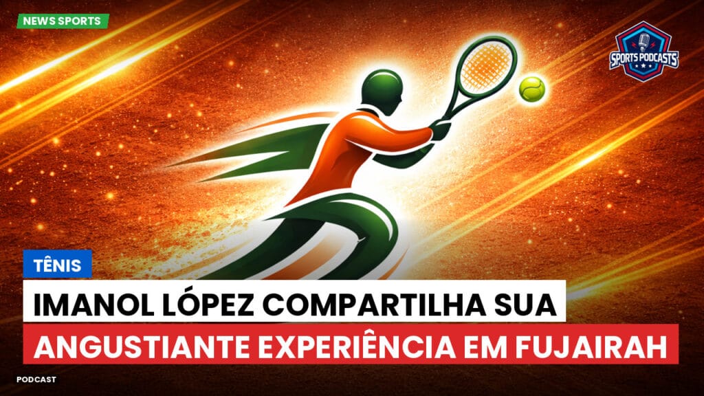 Tennis Podcast: Tênis : Imanol López compartilha sua angustiante experiência em Fujairah