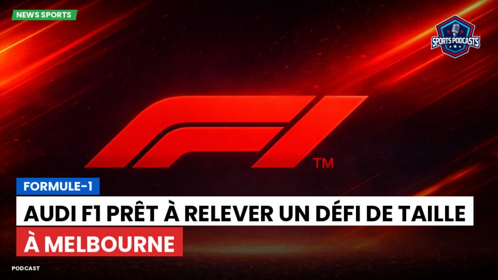 Formule 1 Podcast: Formule-1 : Audi F1 prêt à relever un défi de taille à Melbourne