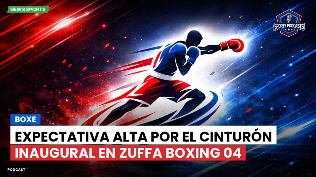 Boxe Podcast: Expectativa alta por el cinturón inaugural en Zuffa Boxing 04