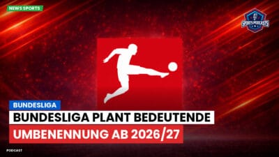 Bundesliga Podcast: Bundesliga plant bedeutende Umbenennung ab 2026/27