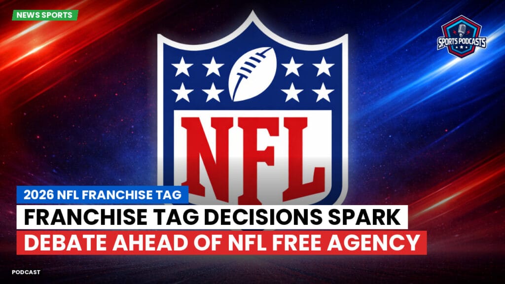 NFL Podcast: 2026 NFL Franchise Tag : Franchise Tag Decisions Spark Debate Ahead of NFL Free Agency