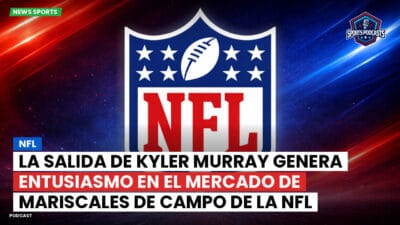 NFL Podcast: NFL : La salida de Kyler Murray genera entusiasmo en el mercado de mariscales de campo de la NFL