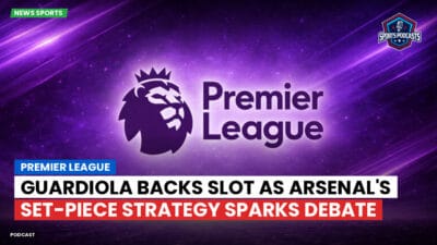 Premier League Podcast: Premier League : Guardiola backs Slot as Arsenal's set-piece strategy sparks debate