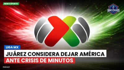 Liga MX Podcast: Juárez considera dejar América ante crisis de minutos