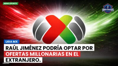 Liga MX Podcast: Raúl Jiménez podría optar por ofertas millonarias en el extranjero.