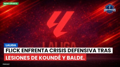 LaLiga Podcast: LaLiga : Flick enfrenta crisis defensiva tras lesiones de Koundé y Balde.