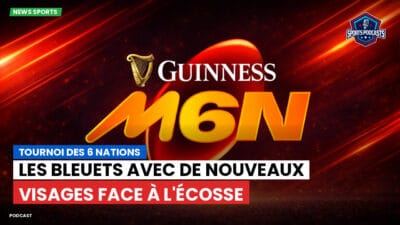 Six Nations Podcast: Tournoi des 6 Nations : Les Bleuets avec de nouveaux visages face à l'Écosse