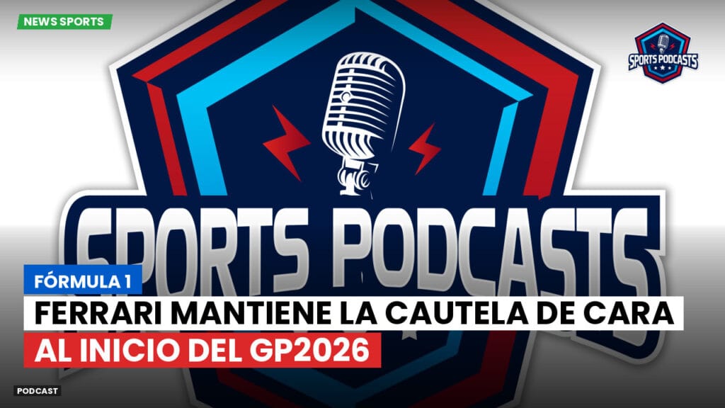 Formule 1 Podcast: Fórmula 1: Ferrari mantiene la cautela de cara al inicio del GP2026