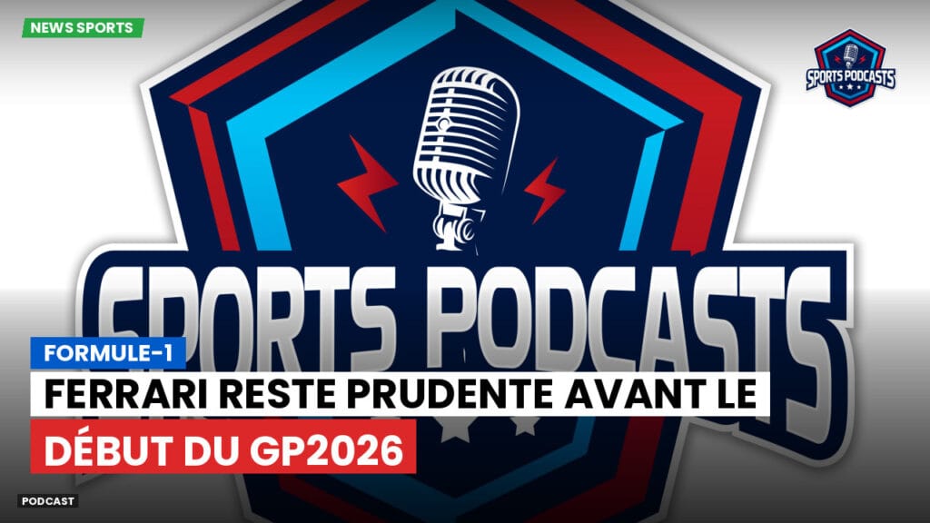 Formule 1 Podcast: Formule-1 : Ferrari reste prudente avant le début du GP2026