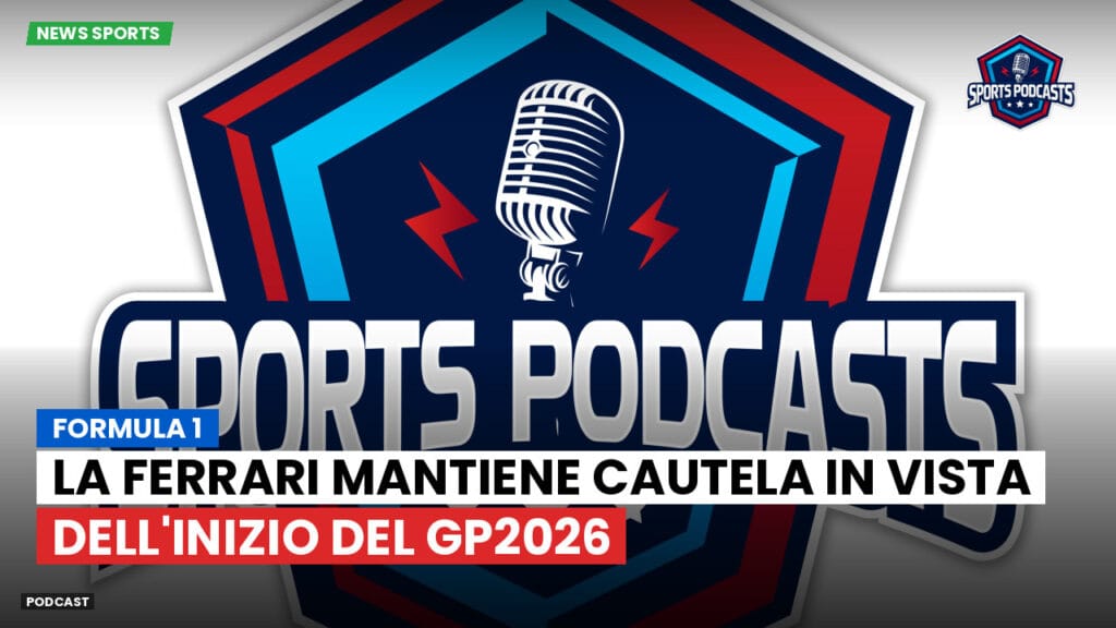 Formule 1 Podcast: Formula 1: La Ferrari mantiene cautela in vista dell'inizio del GP2026