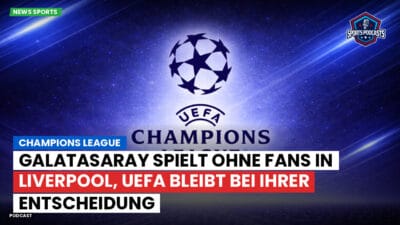 Champions League Podcast: Champions League: Galatasaray spielt ohne Fans in Liverpool, UEFA bleibt bei ihrer Entscheidung