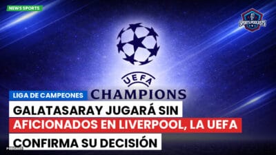 Champions League Podcast: Liga de Campeones: Galatasaray jugará sin aficionados en Liverpool, la UEFA confirma su decisión