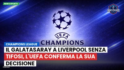Champions League Podcast: Champions League: il Galatasaray a Liverpool senza tifosi, l'UEFA conferma la sua decisione