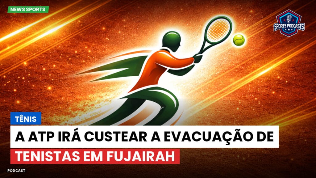 Tennis Podcast: Tênis : A ATP irá custear a evacuação de tenistas em Fujairah