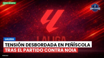 LaLiga Podcast: LaLiga : Tensión desbordada en Peñíscola tras el partido contra Noia