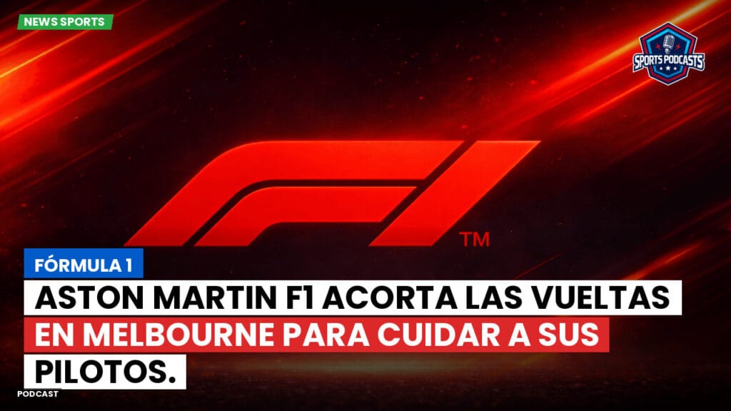 Formule 1 Podcast: Fórmula 1: Aston Martin F1 acorta las vueltas en Melbourne para cuidar a sus pilotos.