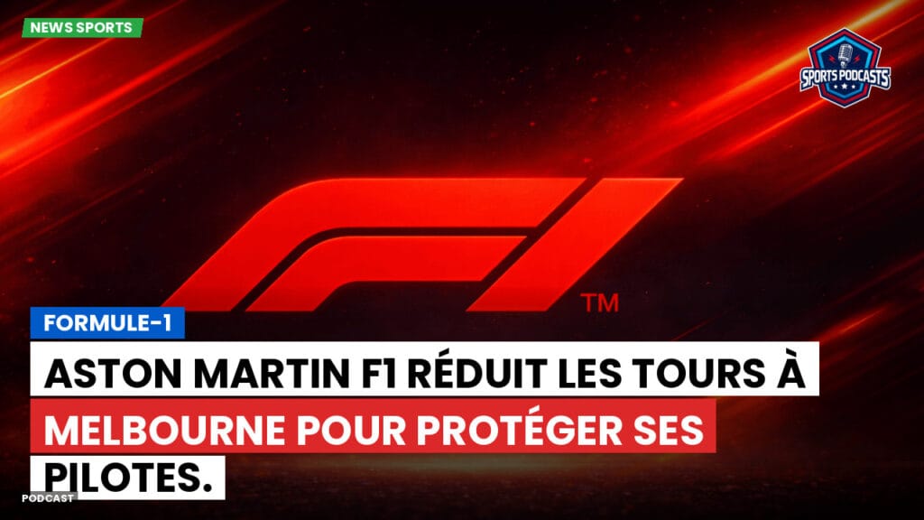 Formule 1 Podcast: Formule-1 : Aston Martin F1 réduit les tours à Melbourne pour protéger ses pilotes.