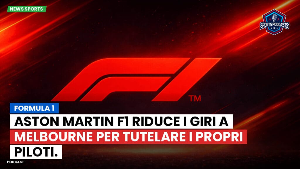 Formule 1 Podcast: Formula 1: Aston Martin F1 riduce i giri a Melbourne per tutelare i propri piloti.