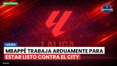 LaLiga Podcast: LaLiga : Mbappé trabaja arduamente para estar listo contra el City