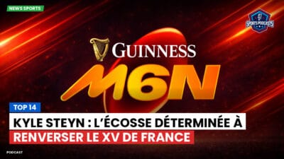 Six Nations Podcast: Top 14 : Kyle Steyn : l’Écosse déterminée à renverser le XV de France