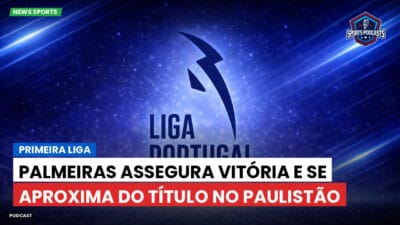 Primeira Liga Podcast: Palmeiras assegura vitória e se aproxima do título no Paulistão
