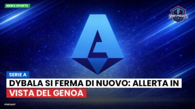 Serie A Podcast: Serie A : Dybala si ferma di nuovo: allerta in vista del Genoa