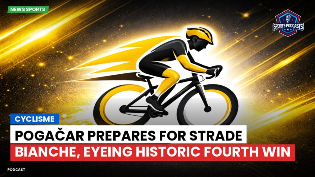 Cycling Podcast: Cyclisme : Pogačar Prepares for Strade Bianche, Eyeing Historic Fourth Win