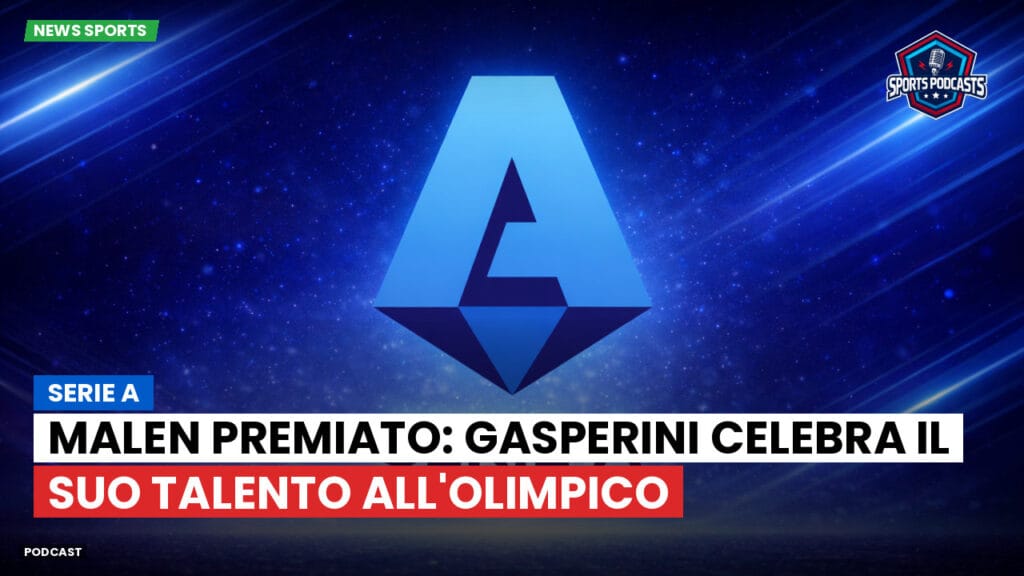 Serie A Podcast: Serie A : Malen premiato: Gasperini celebra il suo talento all'Olimpico