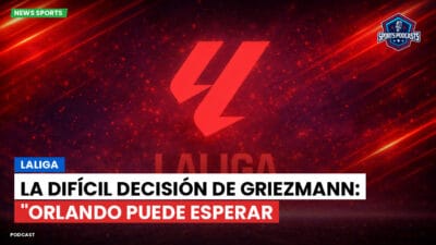 LaLiga Podcast: LaLiga : La Difícil Decisión de Griezmann: "Orlando Puede Esperar