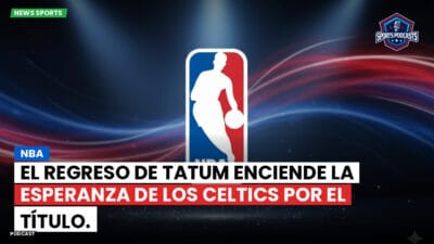 NBA Podcast: NBA : El regreso de Tatum enciende la esperanza de los Celtics por el título.