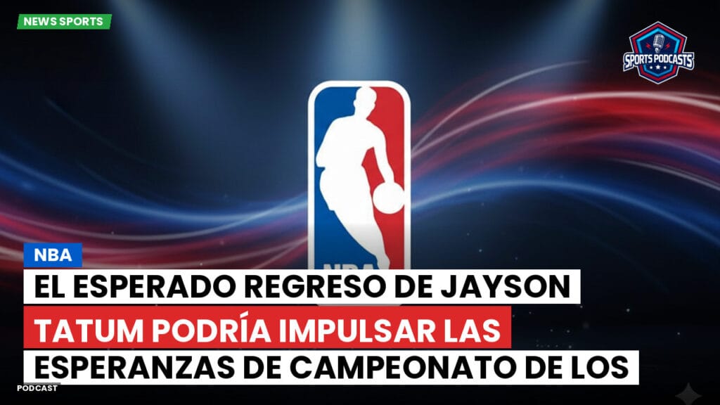 Nba Podcast: NBA : El esperado regreso de Jayson Tatum podría impulsar las esperanzas de campeonato de los Celtics
