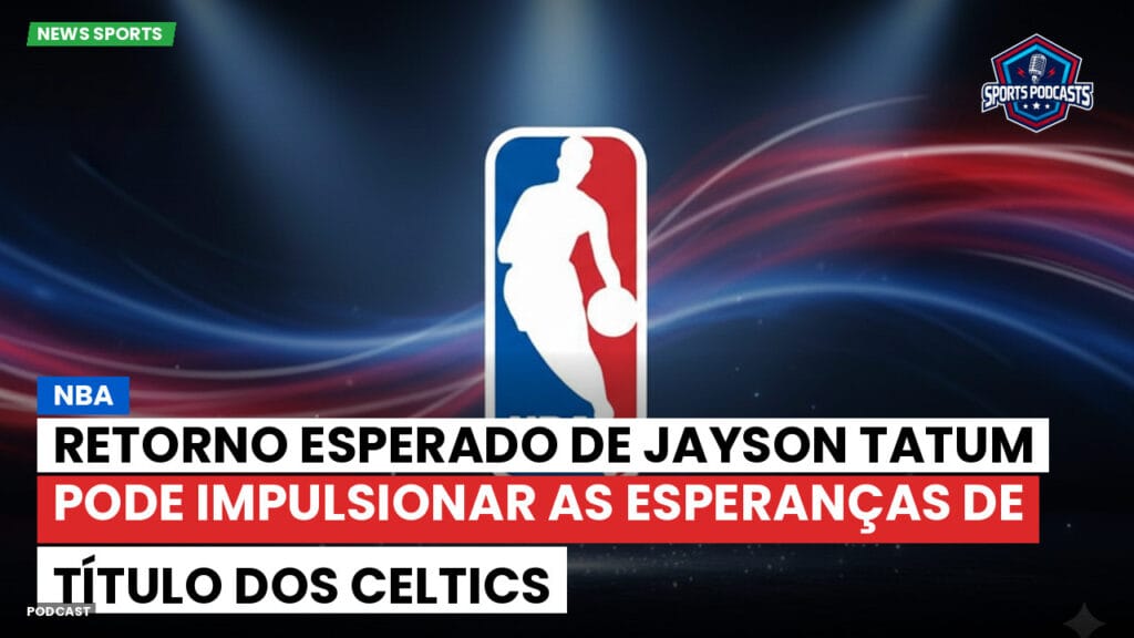 Nba Podcast: NBA: Retorno esperado de Jayson Tatum pode impulsionar as esperanças de título dos Celtics