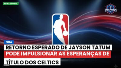 NBA Podcast: NBA: Retorno esperado de Jayson Tatum pode impulsionar as esperanças de título dos Celtics
