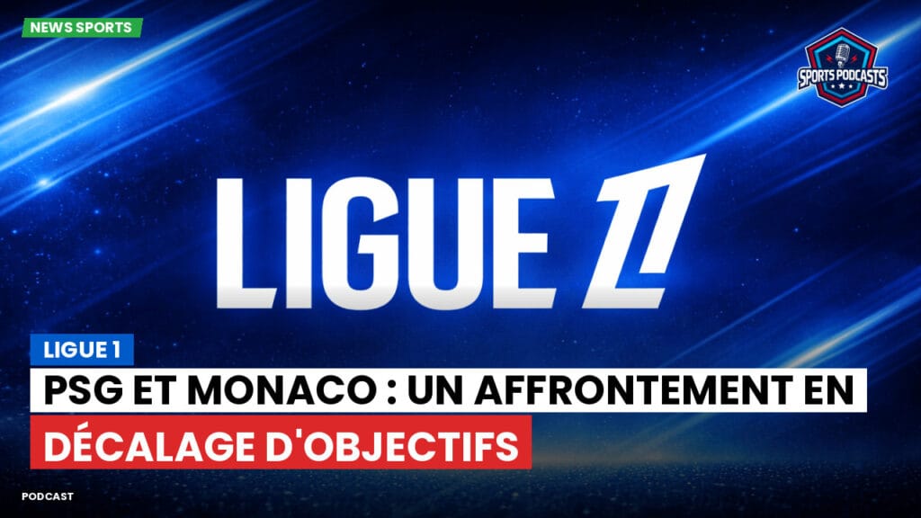 Ligue 1 Podcast: Ligue 1 : PSG et Monaco : un affrontement en décalage d'objectifs