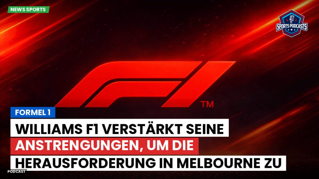 Formule 1 Podcast: Formel 1: Williams F1 verstärkt seine Anstrengungen, um die Herausforderung in Melbourne zu meistern