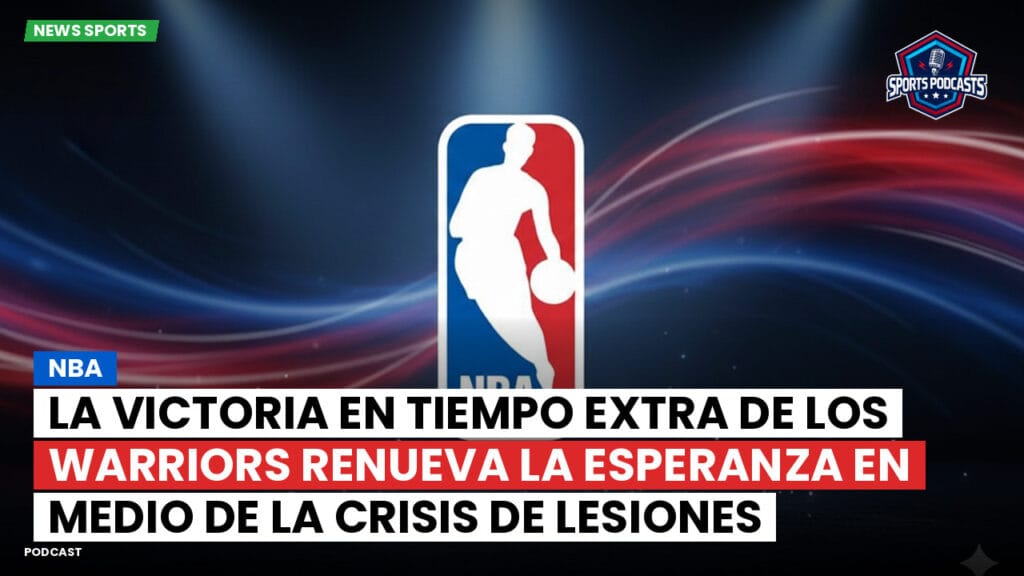 Nba Podcast: NBA : La victoria en tiempo extra de los Warriors renueva la esperanza en medio de la crisis de lesiones