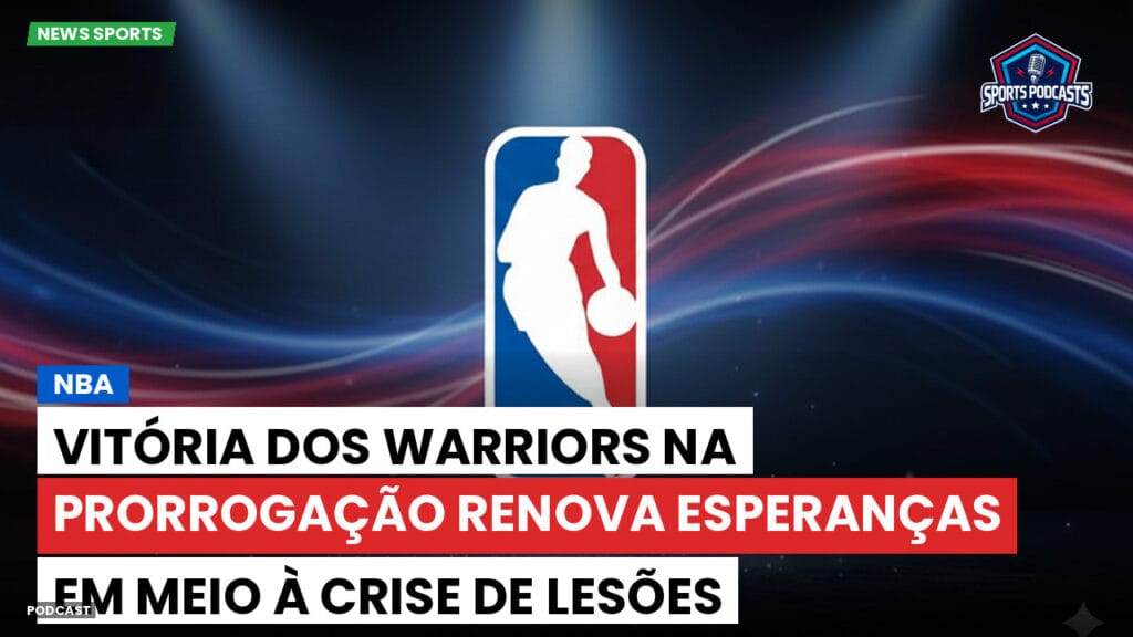Nba Podcast: NBA : Vitória dos Warriors na prorrogação renova esperanças em meio à crise de lesões