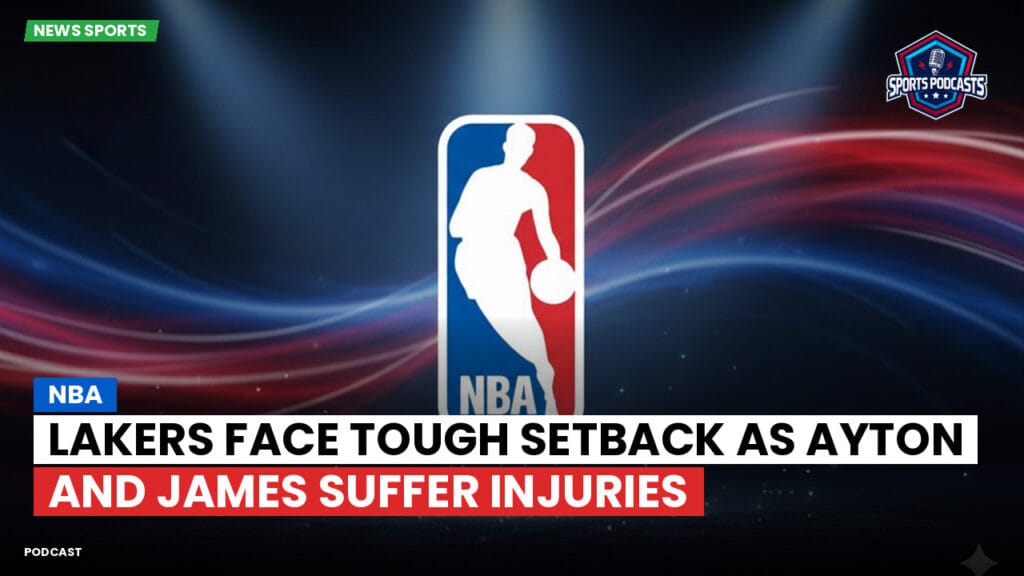 Nba Podcast: NBA : Lakers face tough setback as Ayton and James suffer injuries