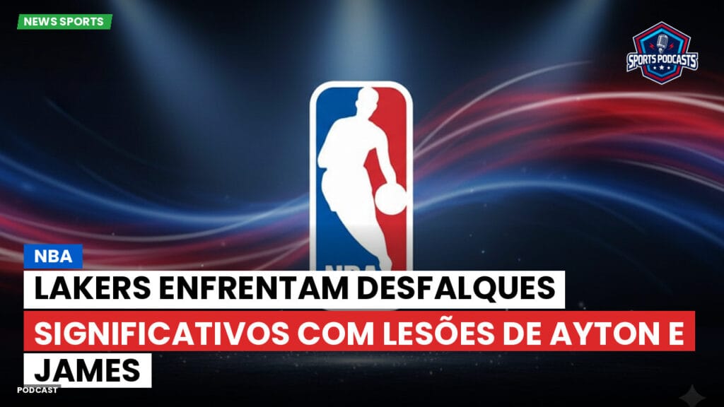Nba Podcast: NBA: Lakers enfrentam desfalques significativos com lesões de Ayton e James