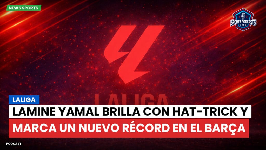Laliga Podcast: LaLiga : Lamine Yamal brilla con hat-trick y marca un nuevo récord en el Barça